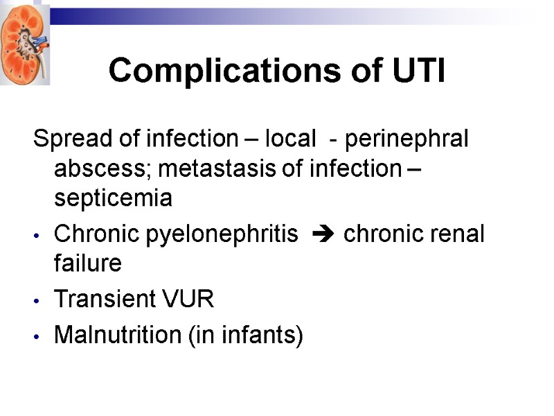Complications of UTI Spread of infection – local  - perinephral abscess; metastasis of